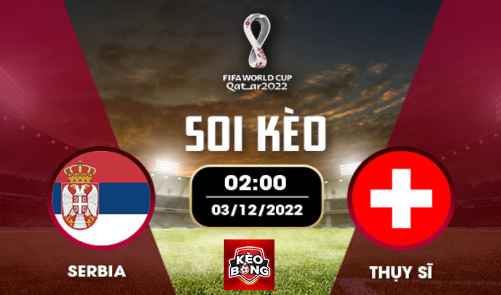 Nhận định, soi kèo Serbia vs Thụy Sĩ, 02h00 ngày 03/12/2022