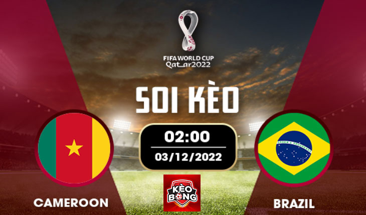 Nhận định, soi kèo Cameroon vs Brazil, 02h00 ngày 03/12/2022