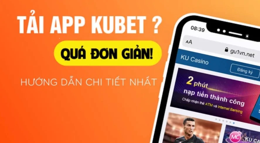 Hướng dẫn chi tiết cách tải app Kubet88 cho các tân cược thủ