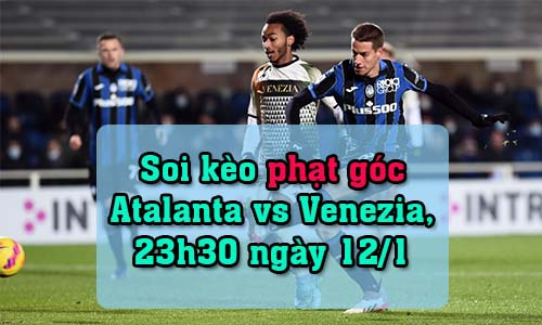 Soi kèo phạt góc Atalanta vs Venezia, 23h30 ngày 12/1/2022