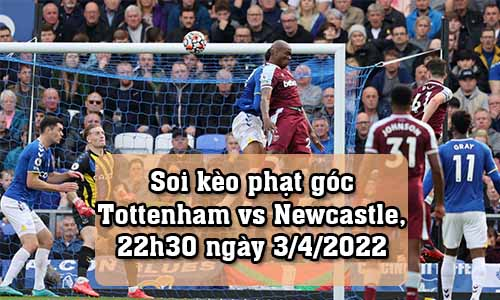 Soi kèo phạt góc Tottenham vs Newcastle, 22h30 ngày 3/4/2022