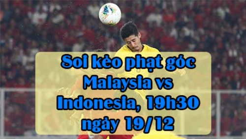 Soi kèo phạt góc Malaysia vs Indonesia, 19h30 ngày 19/12