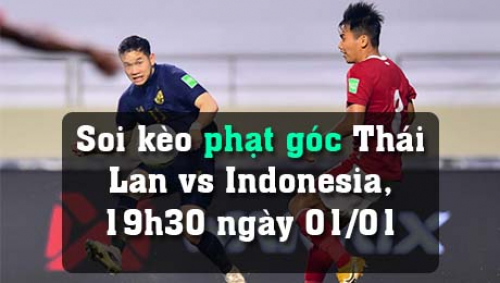 Soi kèo phạt góc Thái Lan vs Indonesia, 19h30 ngày 01/01