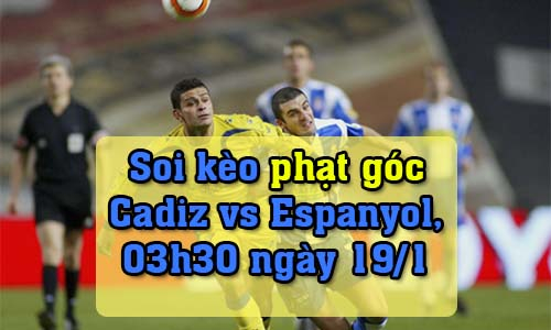 Soi kèo phạt góc Cadiz vs Espanyol, 03h30 ngày 19/1/2022