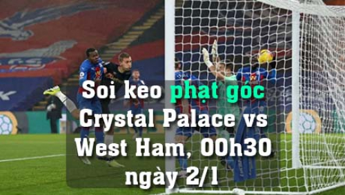 Soi kèo phạt góc Crystal Palace vs West Ham, 00h30 ngày 2/1/2022