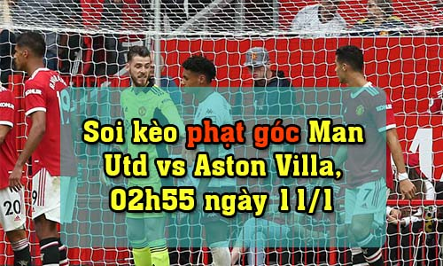 Soi kèo phạt góc Man Utd vs Aston Villa, 02h55 ngày 11/1/2022