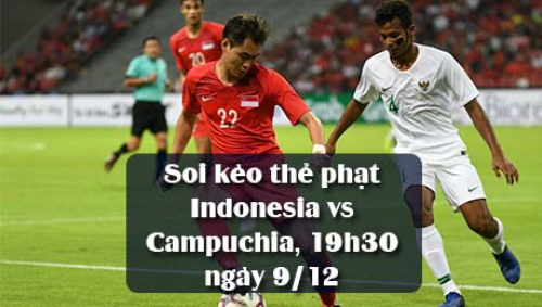 Soi kèo thẻ phạt Indonesia vs Campuchia, 19h30 ngày 9/12, AFF Cup 2021