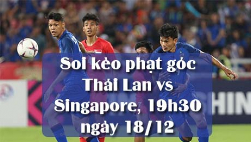 Soi kèo phạt góc Thái Lan vs Singapore, 19h30 ngày 18/12