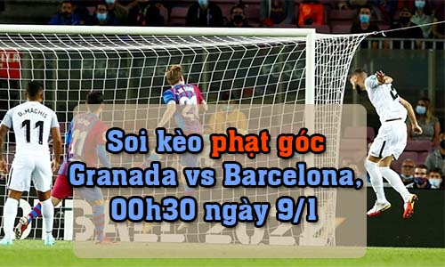 Soi kèo phạt góc Granada vs Barcelona, 00h30 ngày 9/1/2022