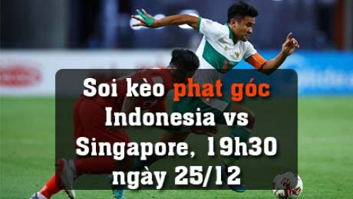 Soi kèo phạt góc Indonesia vs Singapore, 19h30 ngày 25/12